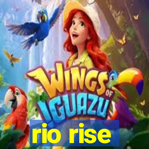 rio rise